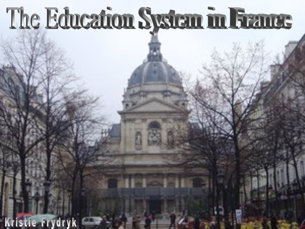 The Education System in France Kristie Frydryk